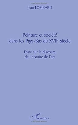 Peinture et société dans les Pays-Bas du XVIIe siècle : essai sur le discours de l'histoire de l'art