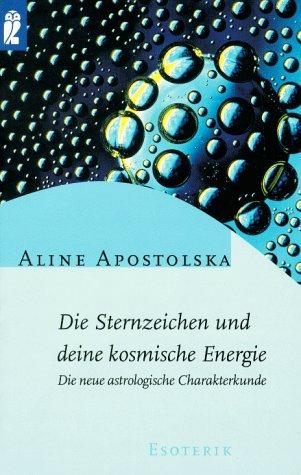 Die Sternzeichen und Deine kosmische Energie: Die neue astrologische Charakterkunde