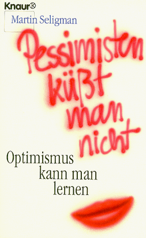 Pessimisten küßt man nicht. Optimismus kann man lernen.