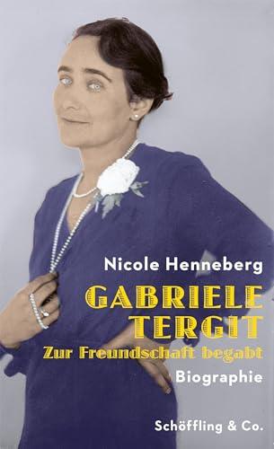 Gabriele Tergit. Zur Freundschaft begabt: Biographie