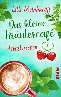 Das kleine Kräutercafé - Herzkirschen (Alles grün 1): Roman | Eine leichte und witzig-spritzige Sommerkomödie voller Romantik und Genuss