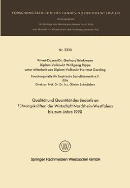 Qualität und Quantität des Bedarfs an Führungskräften der Wirtschaft Nordrhein-Westfalen bis zum Jahre 1990 (Forschungsberichte des Landes Nordrhein-Westfalen)