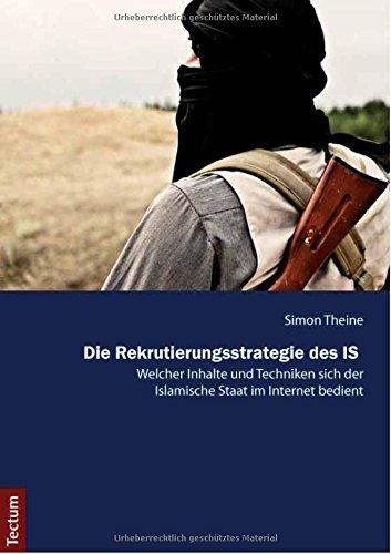 Die Rekrutierungsstrategie des IS: Welcher Inhalte und Techniken sich der Islamische Staat im Internet bedient