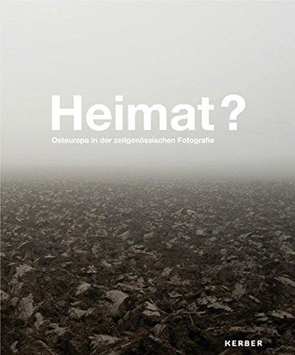 Heimat?: Osteuropa in der zeitgenössischen Fotografie