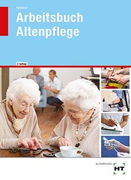 Arbeitsbuch - Altenpflege: Unterrichtsbegleitheft für die dreijährige Altenpflegeausbildung