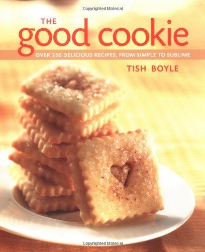 Good Cookie: Over 250 Delicious Recipes, from Simple to Sublime