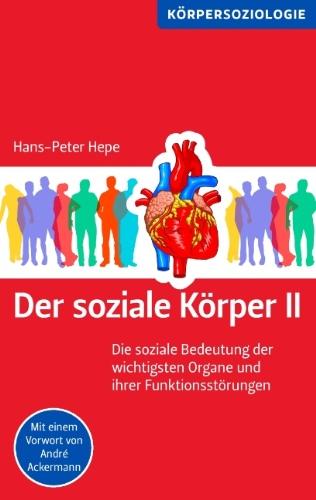 Der soziale Körper II: Die soziale Bedeutung der wichtigsten Organe und ihrer Funktionsstörungen