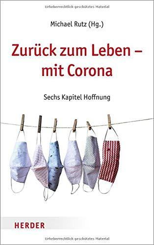 Zurück zum Leben – mit Corona: Sechs Kapitel Hoffnung