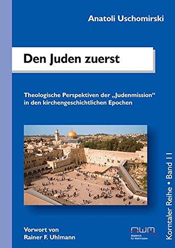 Den Juden zuerst: Theologische Perspektiven der Judenmission" in den kirchengeschichtlichen Epochen