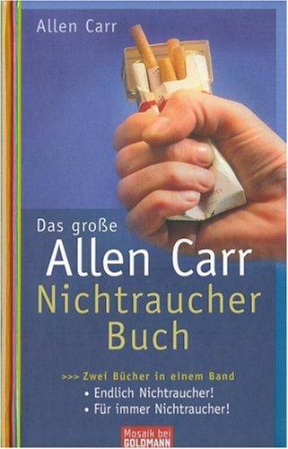 Das große Allen-Carr-Nichtraucher-Buch: Zwei Bücher in einem Band - Endlich Nichtraucher! - Für immer Nichtraucher!