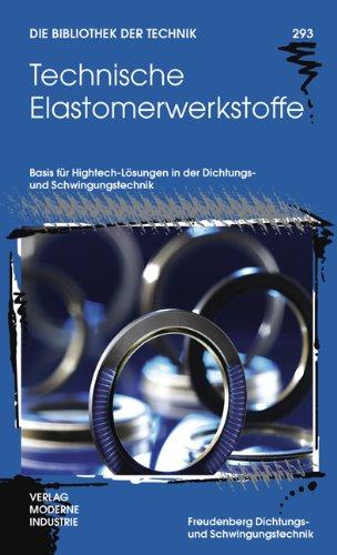 Technische Elastomerwerkstoffe: Basis für Hightech-Lösungen in der Dichtungs- und Schwingungstechnik (Die Bibliothek der Technik (BT))