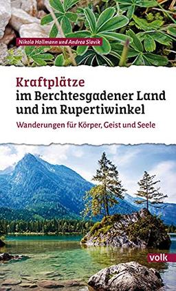 Kraftplätze im Berchtesgadener Land und im Rupertiwinkel: Wanderungen für Körper, Geist und Seele (Bayerns Sehnsuchtsorte: Wanderführer)