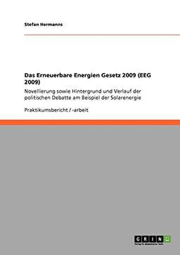 Das Erneuerbare Energien Gesetz 2009 (EEG 2009): Novellierung sowie Hintergrund und Verlauf der politischen Debatte am Beispiel der Solarenergie