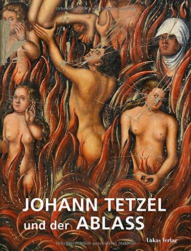 Johann Tetzel und der Ablass: Begleitband zur Ausstellung »Tetzel - Ablass - Fegefeuer« in Mönchenkloster und Nikolaikirche Jüterbog