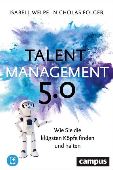 Talentmanagement 5.0: Wie Sie die klügsten Köpfe finden und halten, plus E-Book inside (ePub, mobi oder pdf)