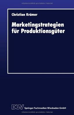 Marketingstrategien für Produktionsgüter (DUV Wirtschaftswissenschaft) (German Edition)