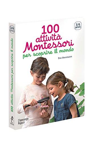 100 attività Montessori per scoprire il mondo. 3-6 anni