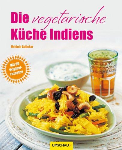 Die vegetarische Küche Indiens: Mit 80 Originalrezepten