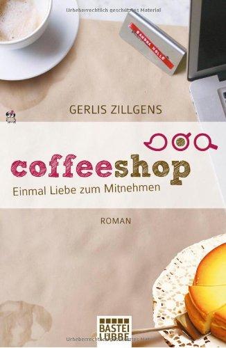 Coffeeshop: Einmal Liebe zum Mitnehmen. Roman