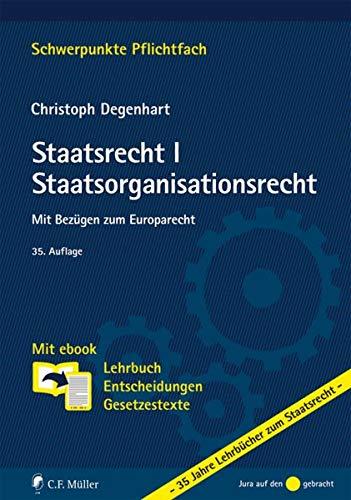 Staatsrecht I. Staatsorganisationsrecht: Mit Bezügen zum Europarecht. Mit ebook: Lehrbuch, Entscheidungen, Gesetzestexte (Schwerpunkte Pflichtfach)