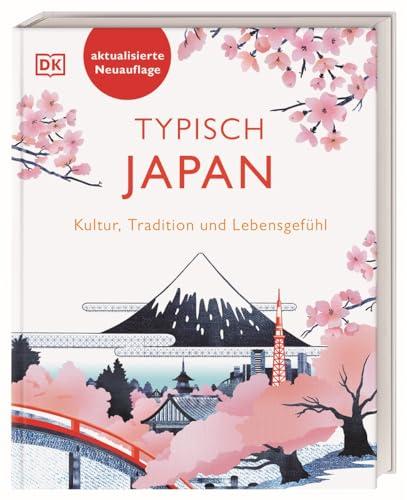 Typisch Japan: Kultur, Tradition und Lebensgefühl. Ein Geschenk-Buch für alle Japan-Fans und eine Inspiration für den nächsten Japan-Urlaub