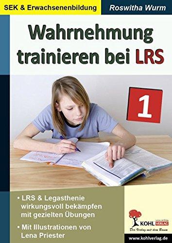 Wahrnehmung trainieren bei LRS: LRS & Legasthenie wirkungsvoll bekämpfen mit gezielten Übungen