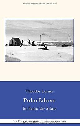 Im Banne der Arktis: Erlebnisse eines deutschen Polarfahrers (Die Polarbibliothek)