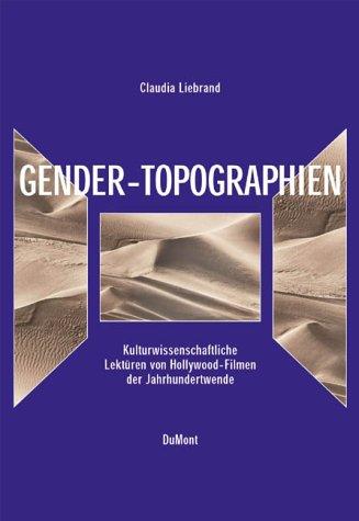 Gender-Topographien. Kulturwissenschaftliche Lektüren von Hollywoodfilmen der Jahrhundertwende.