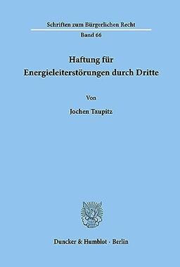 Haftung für Energieleiterstörungen durch Dritte.: Dissertationsschrift (Schriften zum Bürgerlichen Recht, Band 66)