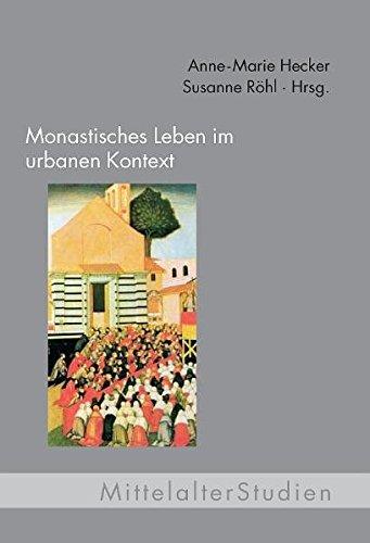 Monastisches Leben im urbanen Kontext (Mittelalter Studien)