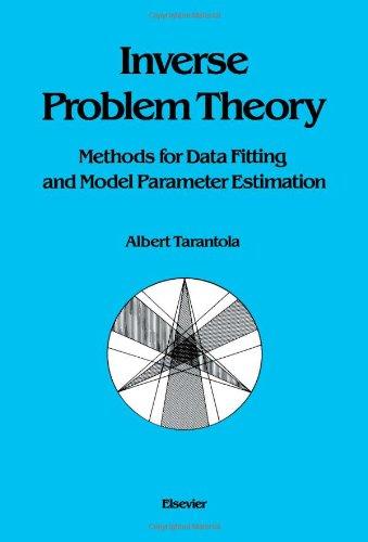 Inverse Problem Theory: Methods for Data Fitting and Model Parameter Estimation