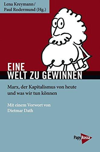 Eine Welt zu gewinnen: Marx, der Kapitalismus von heute und was wir tun können (Neue Kleine Bibliothek, Band 259)