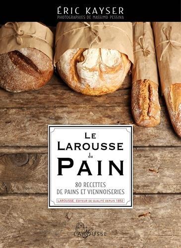 Le Larousse du pain : 80 recettes de pains et viennoiseries