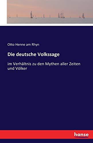 Die deutsche Volkssage: im Verhältnis zu den Mythen aller Zeiten und Völker