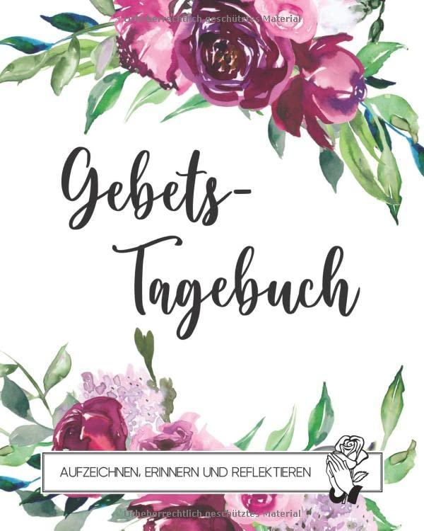 Gebetstagebuch: Glaubens-Tagebuch zum Eintragen für Frauen, Achtsamkeitstagebuch zum Aufzeichnen von Gottesdiensten, Erinnern und Reflektieren, ... cm, 120 Seiten Ι tolles christliches Geschenk