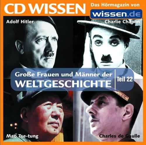 CD WISSEN - Große Frauen und Männer der Weltgeschichte (Teil 22): Adolf Hitler, Charlie Chaplin, Charles de Gaulle, Mao Tse-tung, 1 CD