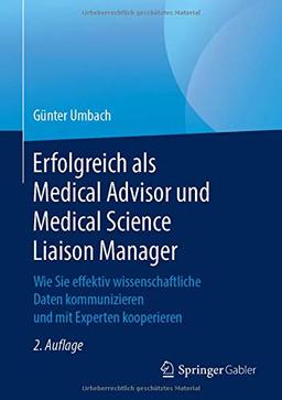 Erfolgreich als Medical Advisor und Medical Science Liaison Manager: Wie Sie effektiv wissenschaftliche Daten kommunizieren und mit Experten kooperieren