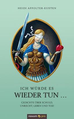 Ich würde es wieder tun ...: Gedichte über Schuld, Unrecht, Leben und Tod