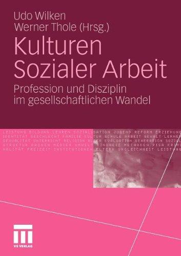 Kulturen Sozialer Arbeit: Profession und Disziplin im gesellschaftlichen Wandel (German Edition)