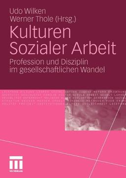 Kulturen Sozialer Arbeit: Profession und Disziplin im gesellschaftlichen Wandel (German Edition)