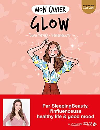 Mon cahier glow : la beauté intérieure qui rayonne à l'extérieur !