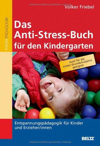 Das Anti-Stress-Buch für den Kindergarten: Entspannungspädagogik für Kinder und Erzieher/innen