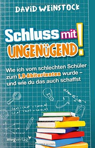 Schluss mit ungenügend!: Wie ich vom schlechten Schüler zum 1,0-Abiturienten wurde - und wie du das auch schaffst