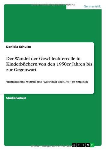 Der Wandel der Geschlechterrolle in Kinderbüchern von den 1950er Jahren bis zur Gegenwart: 'Hannelies und Wiltrud' und 'Wehr dich doch, Ivo!' im Vergleich