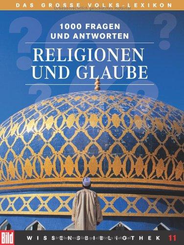 BILD-Wissensbibliothek 11 Religion und Glaube. Das große Volks-Lexikon. 1000 Fragen und Antworten