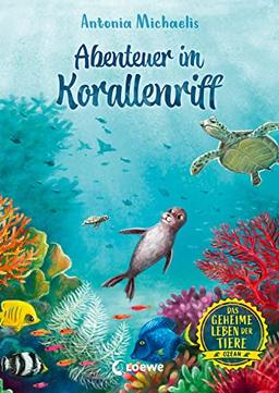 Das geheime Leben der Tiere (Ozean, Band 3) - Abenteuer im Korallenriff: Erlebe die Tierwelt und die Geheimnisse des Meeres wie noch nie zuvor - Kinderbuch ab 8 Jahren