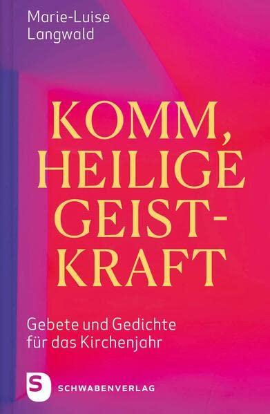 Komm, Heilige Geistkraft: Gebete und Gedichte für das Kirchenjahr