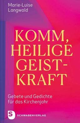 Komm, Heilige Geistkraft: Gebete und Gedichte für das Kirchenjahr