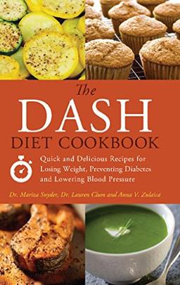 The DASH Diet Cookbook: Quick and Delicious Recipes for Losing Weight, Preventing Diabetes, and Lowering Blood Pressure