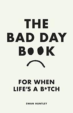 The Bad Day Book: For When Life is a B*tch